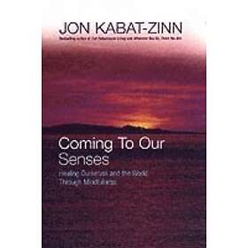 Jon Kabat-Zinn: Coming To Our Senses