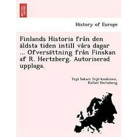 Yrjö Sakari Yrjö-Koskinen, Rafael Hertzberg: Finlands Historia från den äldsta tiden intill våra dagar ... Öfversättning Finskan af R