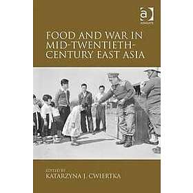 Katarzyna J Cwiertka: Food and War in Mid-Twentieth-Century East Asia