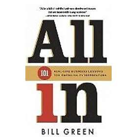 Bill Green: All in: 101 Real Life Business Lessons For Emerging Entrepreneurs