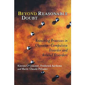 KP O'Connor: Beyond Reasonable Doubt Reasoning Processes in Obsessive-Compulsive Disorder and Related Disorders