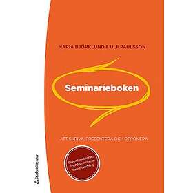 Maria Björklund, Ulf Paulsson: Seminarieboken Att Skriva, Presentera ...