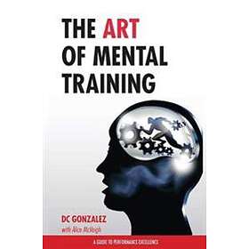 DC Gonzalez: The Art of Mental Training A Guide to Performance Excellence (Special Edition)