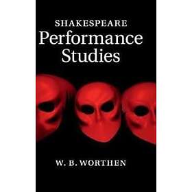 W B Worthen: Shakespeare Performance Studies