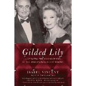 Isabel Vincent: Gilded Lily: Lily Safra: The Making of One the World's Wealthiest Widows