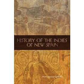Fray Diego Duran: History of the Indies New Spain