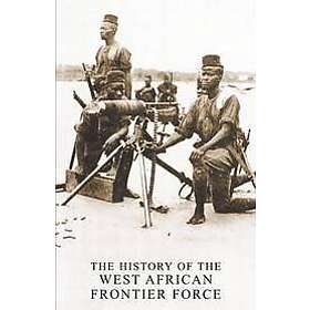 A Col Haywood, F Brig Clarke: The History of the West African Frontier Force
