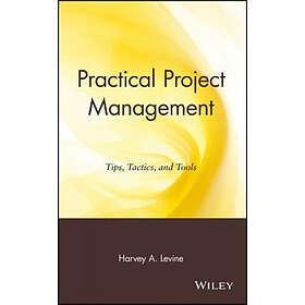 H Levine: Practical Project Management Tips, Tactics and Tools