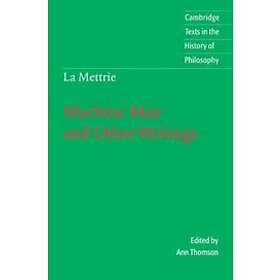 Julien Offray de La Mettrie: La Mettrie: Machine Man and Other Writings