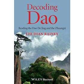 LD Rainey: Decoding Dao Reading the De Jing (Tao Te Ching) and Zhuangzi (Chuang Tzu)