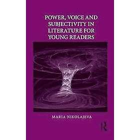 Maria Nikolajeva: Power, Voice and Subjectivity in Literature for Young Readers