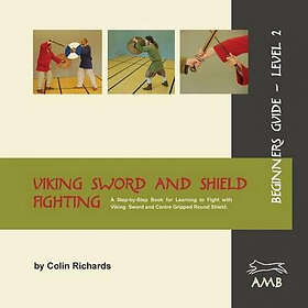 Colin Richards, Krista Steichen: Viking Sword and Shield Fighting Beginners Guide Level 2