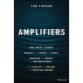 T Finegan: Amplifiers How Great Leaders Magnify the Power of Teams, Increase Imp