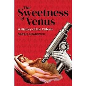 Sarah Chadwick: The Sweetness of Venus: A History the Clitoris