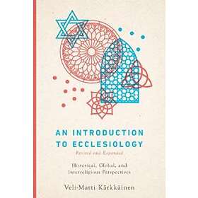 Veli-matti Karkkainen: An Introduction to Ecclesiology Historical, Global, and Interreligious Perspectives