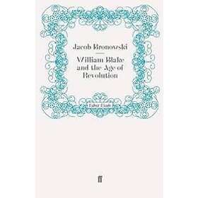 Jacob Bronowski: William Blake and the Age of Revolution