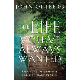 John Ortberg: The Life You've Always Wanted