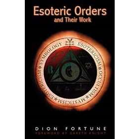 Dion Fortune: Esoteric Orders and Their Work