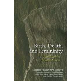 Robin May Schott: Birth, Death, and Femininity