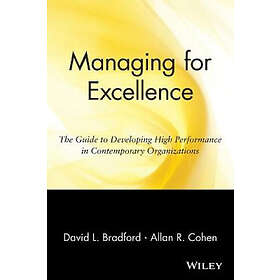 DL Bradford: Managing for Excellence The Guide To Developing High Performance in Contemporary Organizations