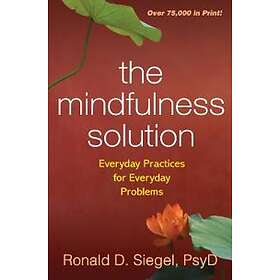 Ronald D Siegel: The Mindfulness Solution