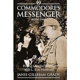 Janis Gillham Grady: Commodore's Messenger Book II: Riding Out The Storms with L. Ron Hubbard