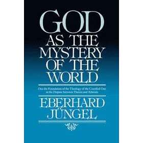 Eberhard Jungel: God as Mystery of the World