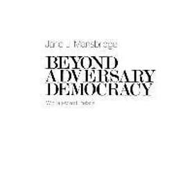 Jane J Mansbridge: Beyond Adversary Democracy