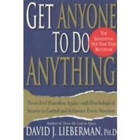 David J Lieberman: Get Anyone to Do Anything