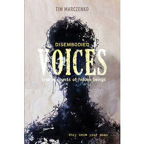 Tim Marczenko: Disembodied Voices: True Accounts of Hidden Beings