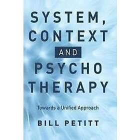 Bill Petitt: System, Context and Psychotherapy: Towards a Unified Approach