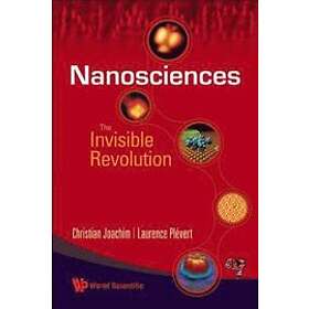 Christian Joachim, Laurence Plevert: Nanosciences: The Invisible Revolution
