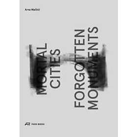 Arna MacKic, Rosa Te Velde: Mortal Cities &; Forgotten Monuments