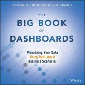 S Wexler: The Big Book of Dashboards Visualizing Your Data Using Real-World Busi