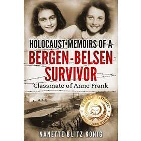 Nanette Blitz Konig: Holocaust Memoirs of a Bergen-Belsen Survivor &; Classmate Anne Frank