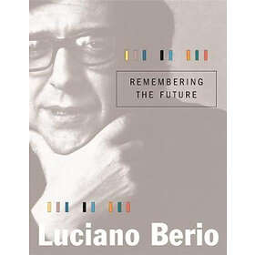 Luciano Berio: Remembering the Future