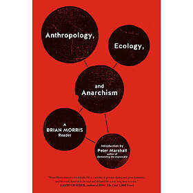 Brian Morris: Anthropology, Ecology, And Anarchism