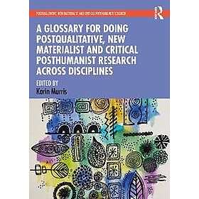 Karin Murris: A Glossary for Doing Postqualitative, New Materialist and Critical Posthumanist Research Across Disciplines