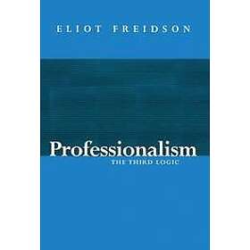 E Freidson: Professionalism, The Third Logic