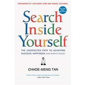 Chade-Meng Tan, Daniel Goleman, Jon Kabat-Zinn: Search Inside Yourself: The Unexpected Path to Achieving Success, Happiness (and World Peace