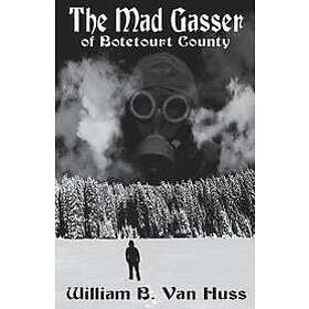 William B Van Huss: The Mad Gasser of Botetourt County: Reconsidering the Facts