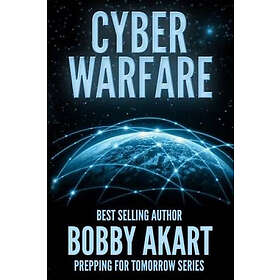 Bobby Akart: Cyber Warfare: Prepping for Tomorrow