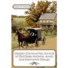 Elsie W Hamel: Utopian Communities: Survival of Old Order Hutterite, Amish and Mennonite Groups