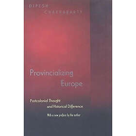 Dipesh Chakrabarty: Provincializing Europe
