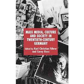 K Fuhrer, C Ross: Mass Media, Culture and Society in Twentieth-Century Germany