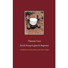 Thomas Gast: French Foreign Legion for Beginners