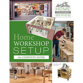 Jim Harrold: Home Woodworker Series: Worksh Setup The Complete Guide
