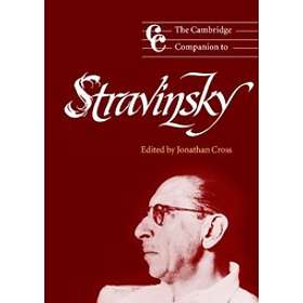 Jonathan Cross: The Cambridge Companion to Stravinsky
