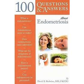 David B Redwine: 100 Questions &; Answers About Endometriosis