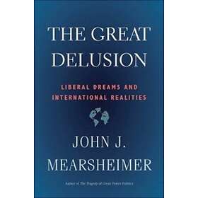 John J Mearsheimer: The Great Delusion
